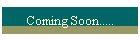 Coming Soon.....