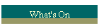 What's On